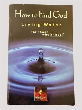 How to Find God: Living Water - for those who thirst - New Living Translation